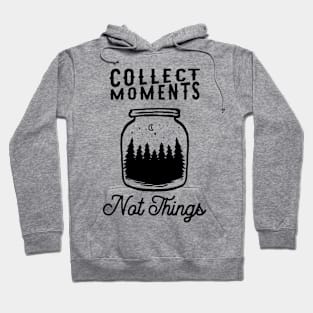 Collect Moments Not Things Outdoors Hoodie